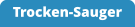 Trocken-Sauger